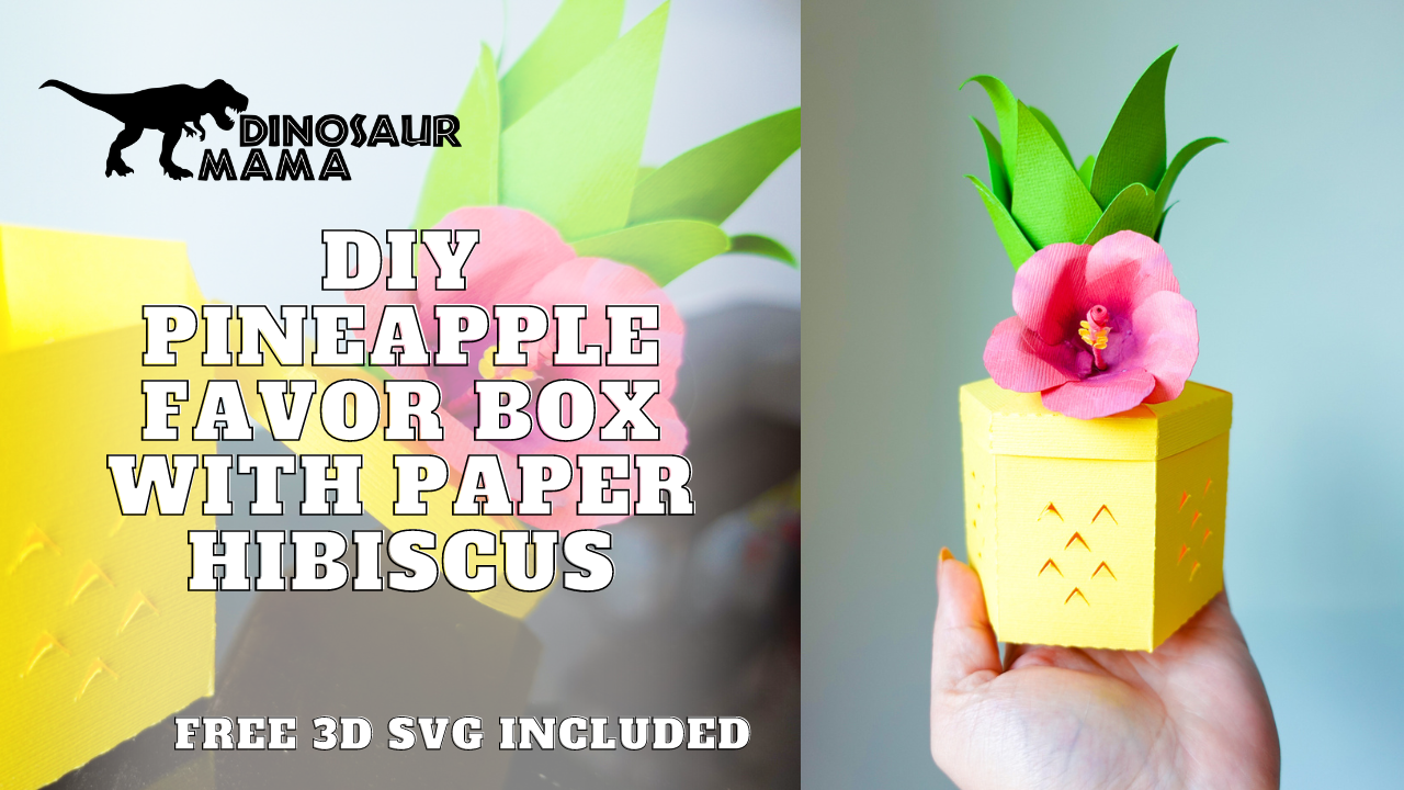 Summer Paper Craft: DIY Pineapple Box with Free Hibiscus SVG File