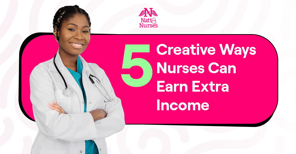 5 Creative Ways Nurses Can Earn Extra Income 5 Creative Ways Nurses Can Earn Extra Income
