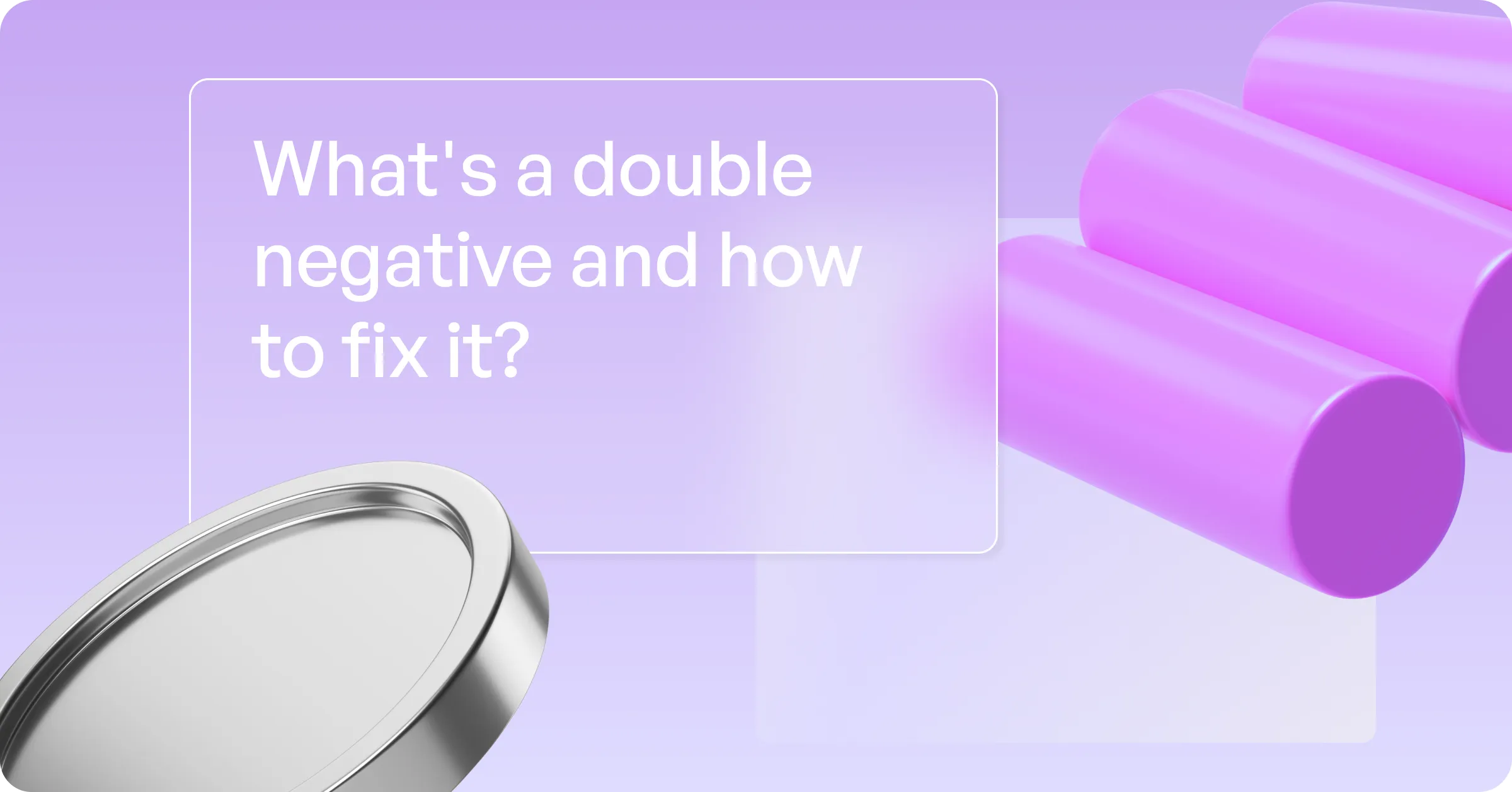 What’s a Double Negative? + How To Fix It