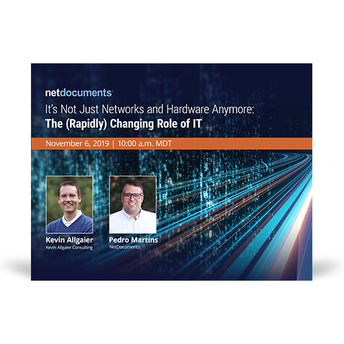 Graphic for webinar event hosted by Kevin Allgaier of Kevin Allgaier Consulting and Pedro Martins of NetDocuments discussing the IT role.