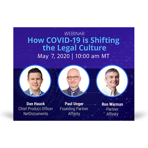 Webinar graphic with Dan Hauck of NetDocuments, Paul Unger and Ron Warman of Affinity discuss covid in the legal culture