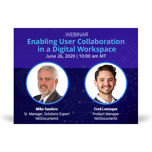 Webinar graphic with Mike Sanders and Fred Levesque of NetDocuments discuss user collaboration in a digital workspace