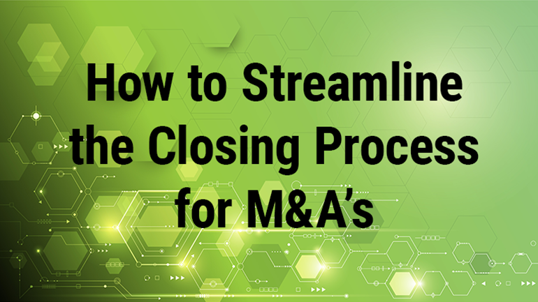 How to streamline the closing process for mergers and acquisitions