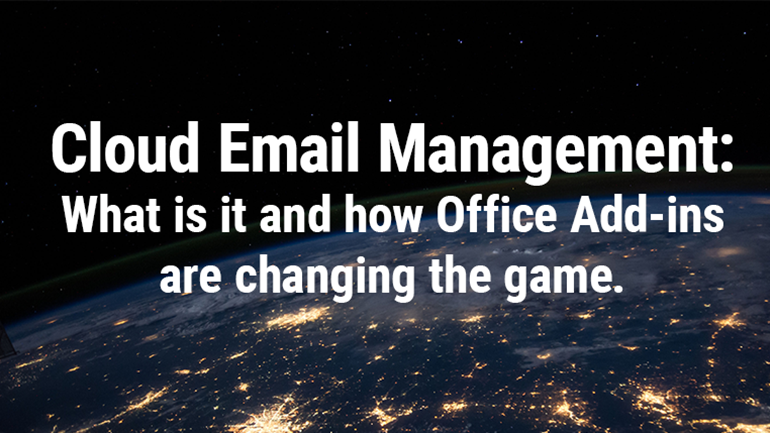 Image of Earth from space with text overlayed reading: Cloud Email Management: What is it and How Office Add-ins are changing the game.