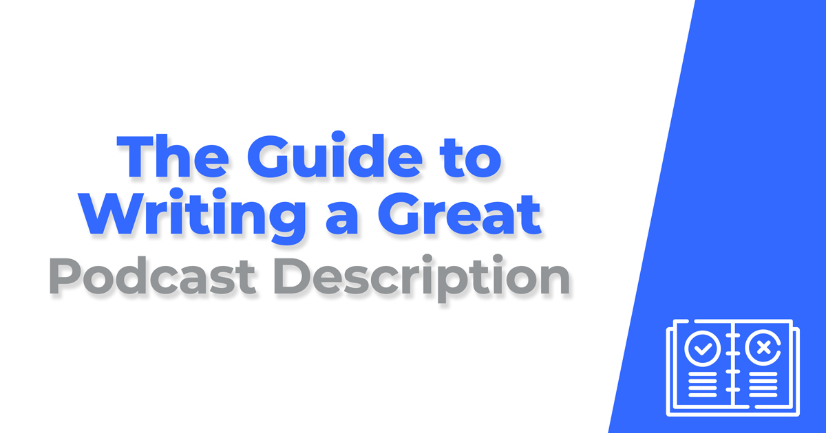 The Guide to Writing a Great Podcast Description