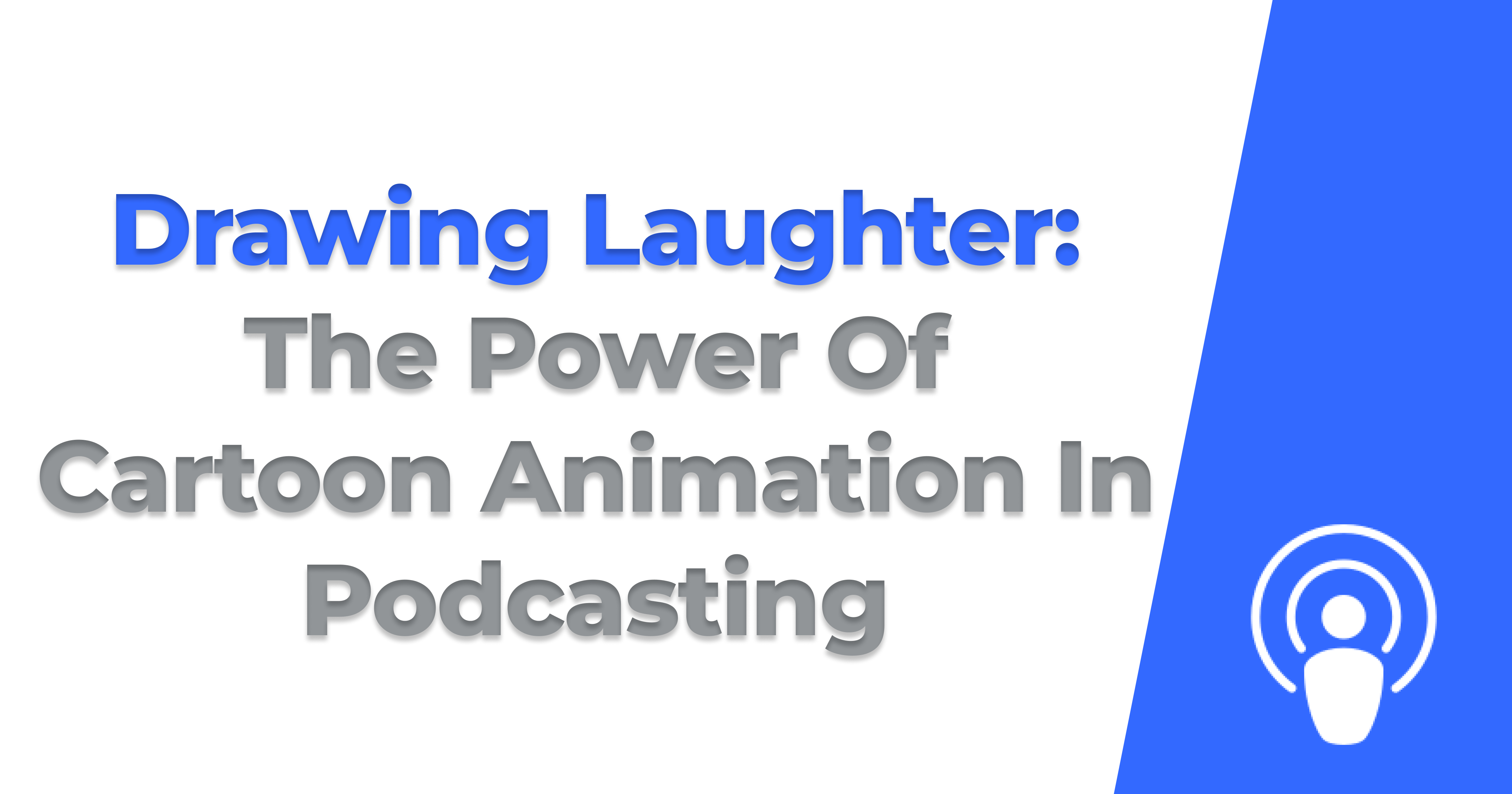 Animation Pod Drawing Laughter: The Power Of Cartoon Animation In Podcasting