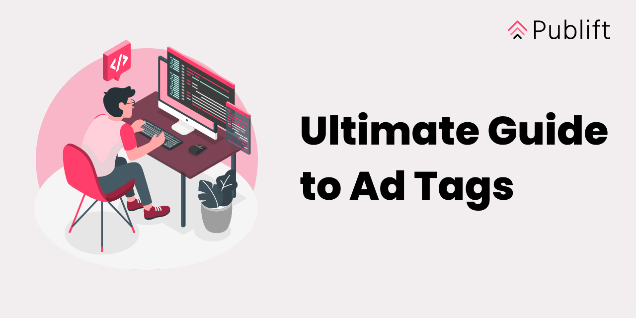 Ultimate Guide to Ad Tags | Publift