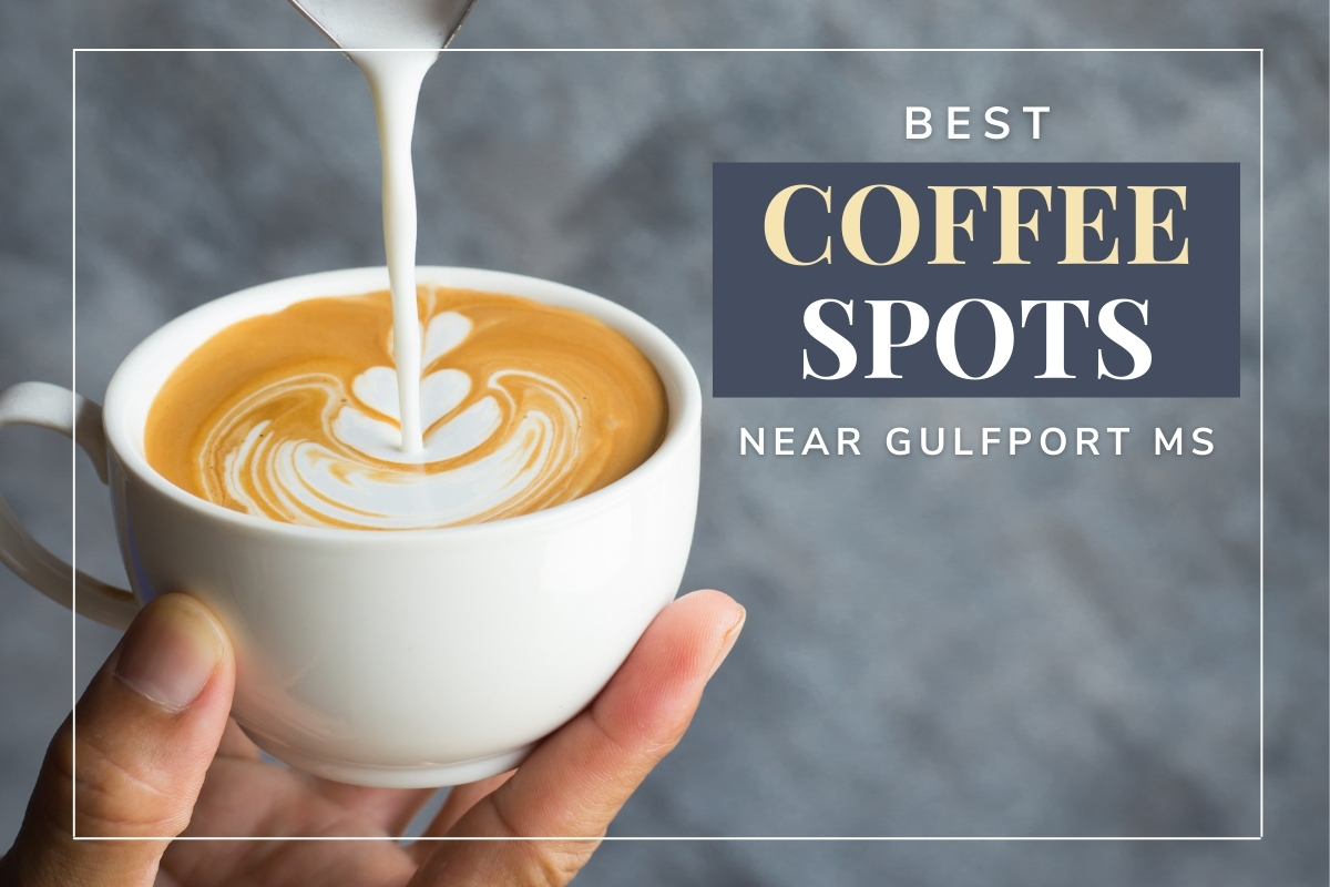 Top 6 Places to Get the Best Coffee Near Gulfport MS