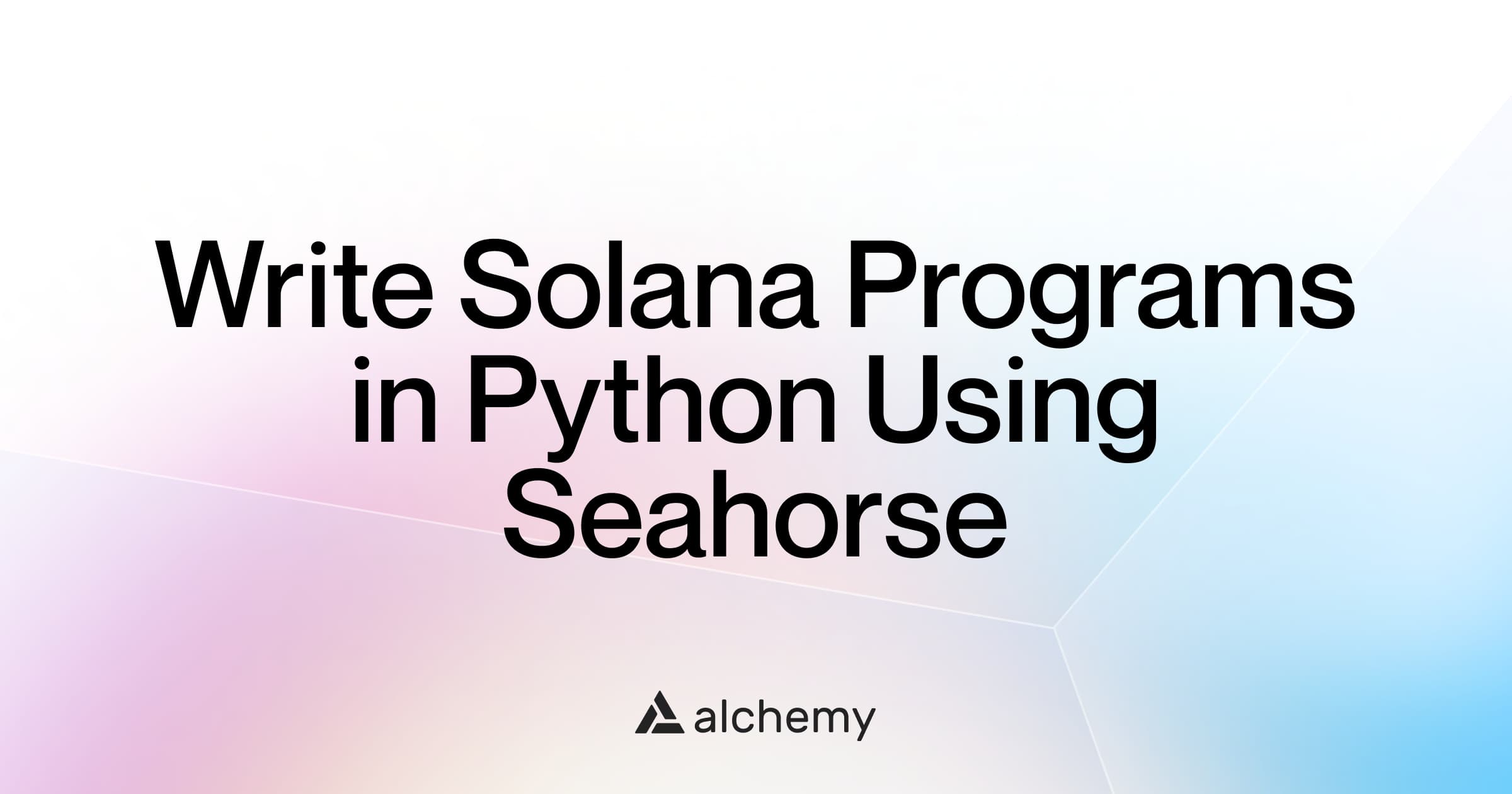 How to Write Solana Programs in Python Using Seahorse