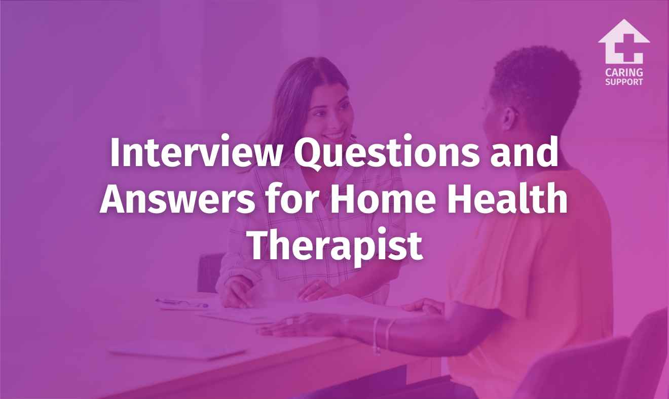 Interview Questions and Answers for Home Health Therapist Caring Support