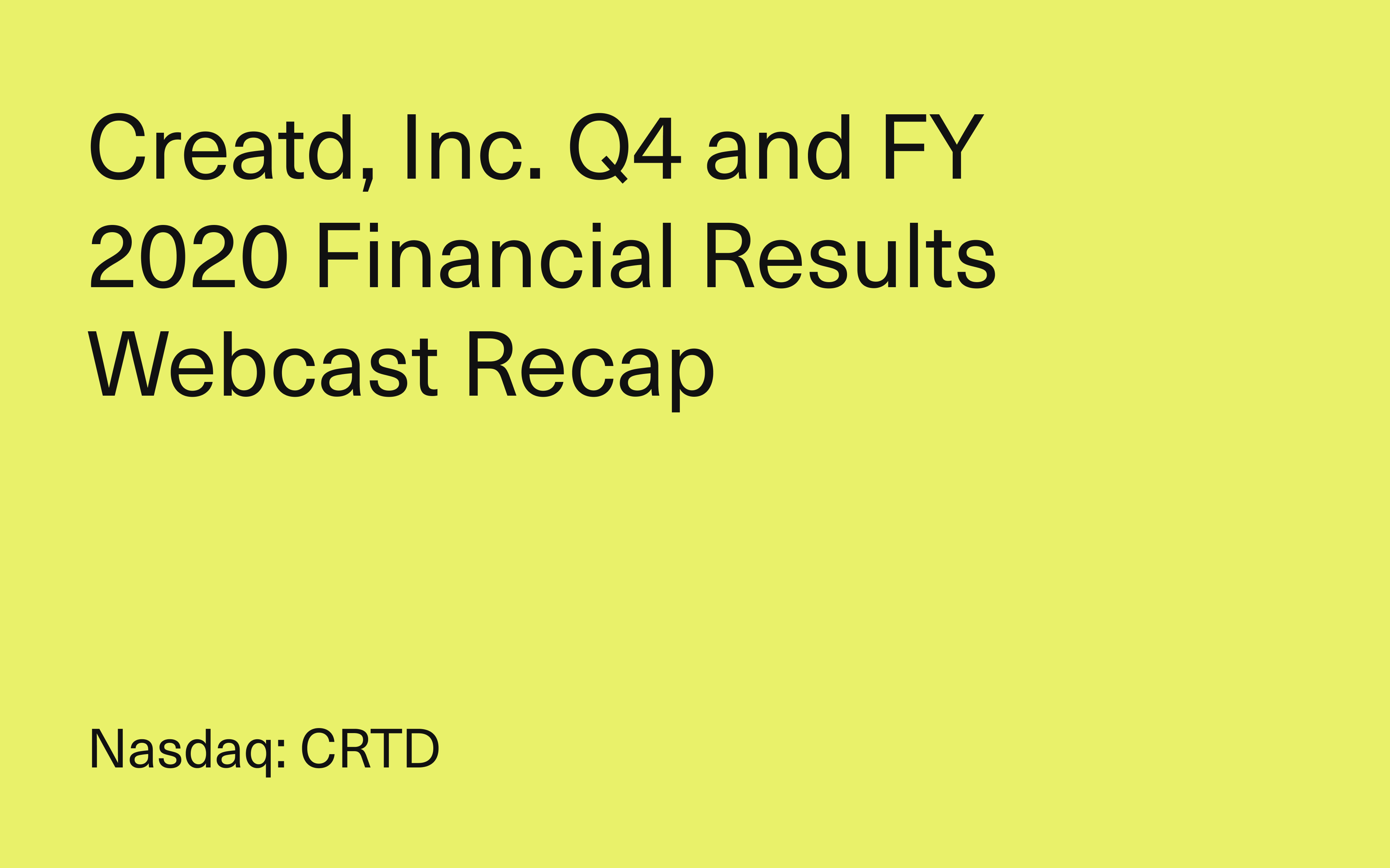 Creatd, Inc. Q4 and Full Year 2020 Financial Results Webcast Recap