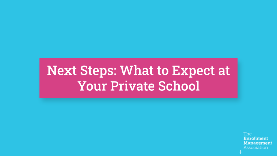 Next Steps - What to Expect at Your Private School