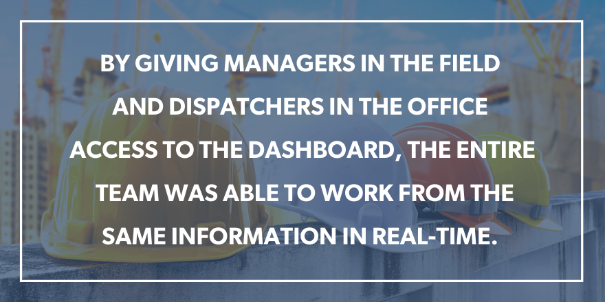 A text graphic stating "by giving managers in the field and dispatchers in the office access to the dashboard, the entire team was able to work from the same information in real time."