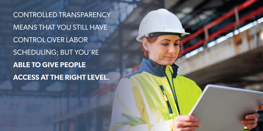 A construction worker on a tablet with the text: "Controlled transparency means that you still have controll over labor scheduling; but you're able to give people access at the right level."