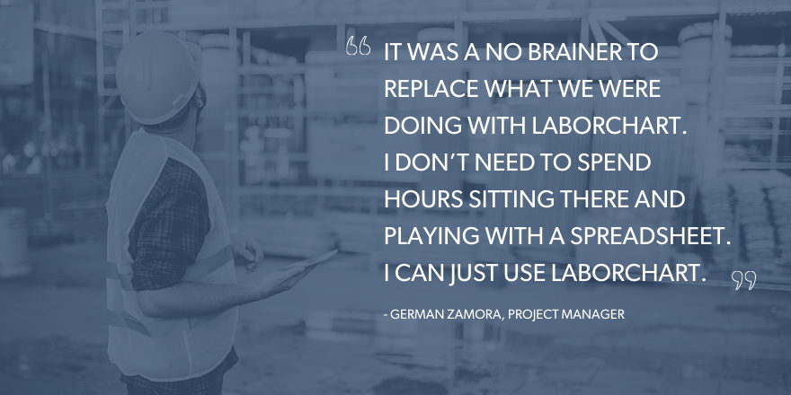 An image with the text that says: "It was a no brainer to replace what we were doing with LaborChart. I don't need to spend hours sitting there and playing with a spreadsheet. I can just use LaborChart."