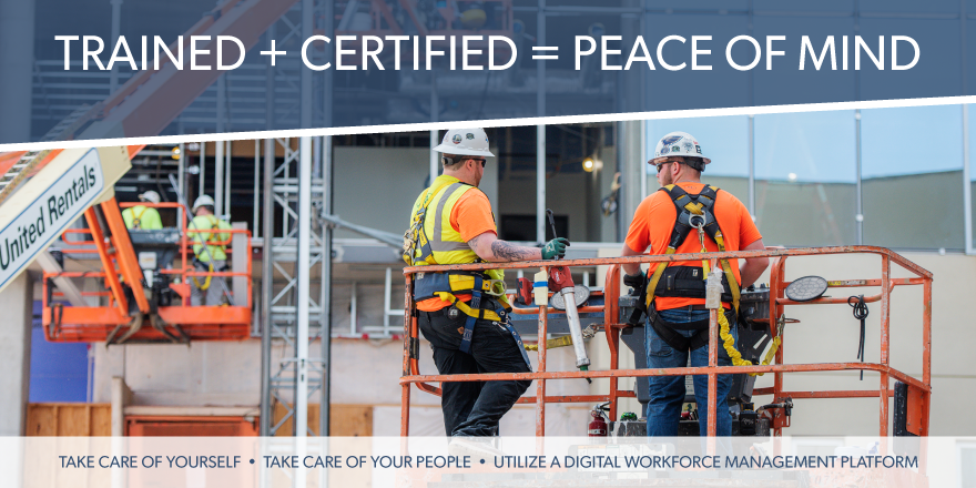 Trained plus certified equals peace of mind. Take care of yourself, take care of your people, utilize a digital workforce management platform.