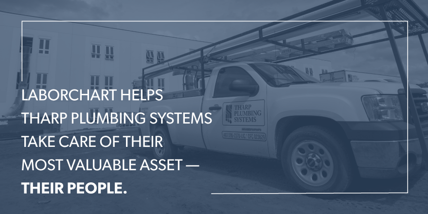 LaborChart helps Tharp Plumbing systems take care of their most valuable asset-- their people.