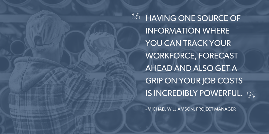 An image with the quote "having one source of information where you can track your workforce, forecast ahead and also get a frip on your job sots is incredibly poweful."