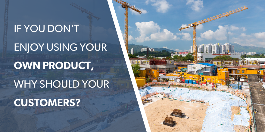 A graphic with the text: If you don't enjoy using your own product, why should your customers?