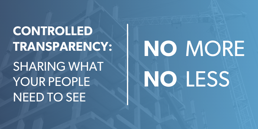 In construction workforce management controlled transparency means sharing what your people need to see, no more, no less.