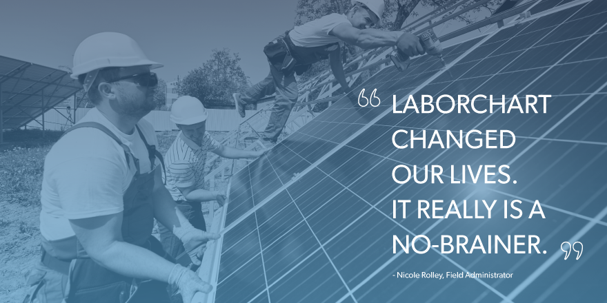 LaborChart, the workforce management platform changed a field administrators lives. "it really is a no-brainer"