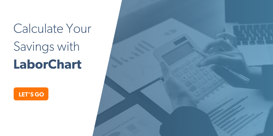 Calculate your savings with LaborChart's workforce management calculator.