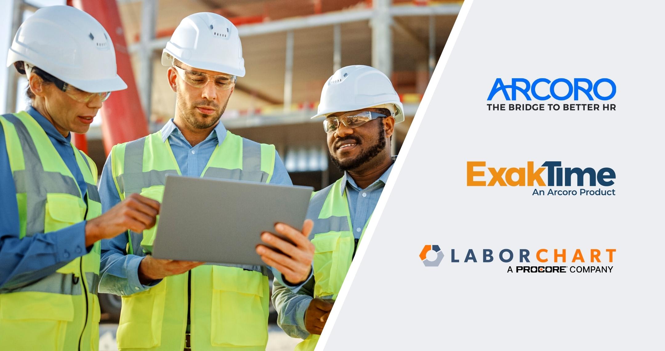 Image of three construction workers on a jobsite in neon yellow vests, safety glasses and white hardhats manages data on a laptop. On the right, there are three logos: “Arcoro: The Bridge to Better HR” in blue; “ExakTime: An Arcoro Product” in orange and blue; and “LaborChart: A Procore Company” in orange and blue with a gray, orange and blue nut symbol to the right of it.