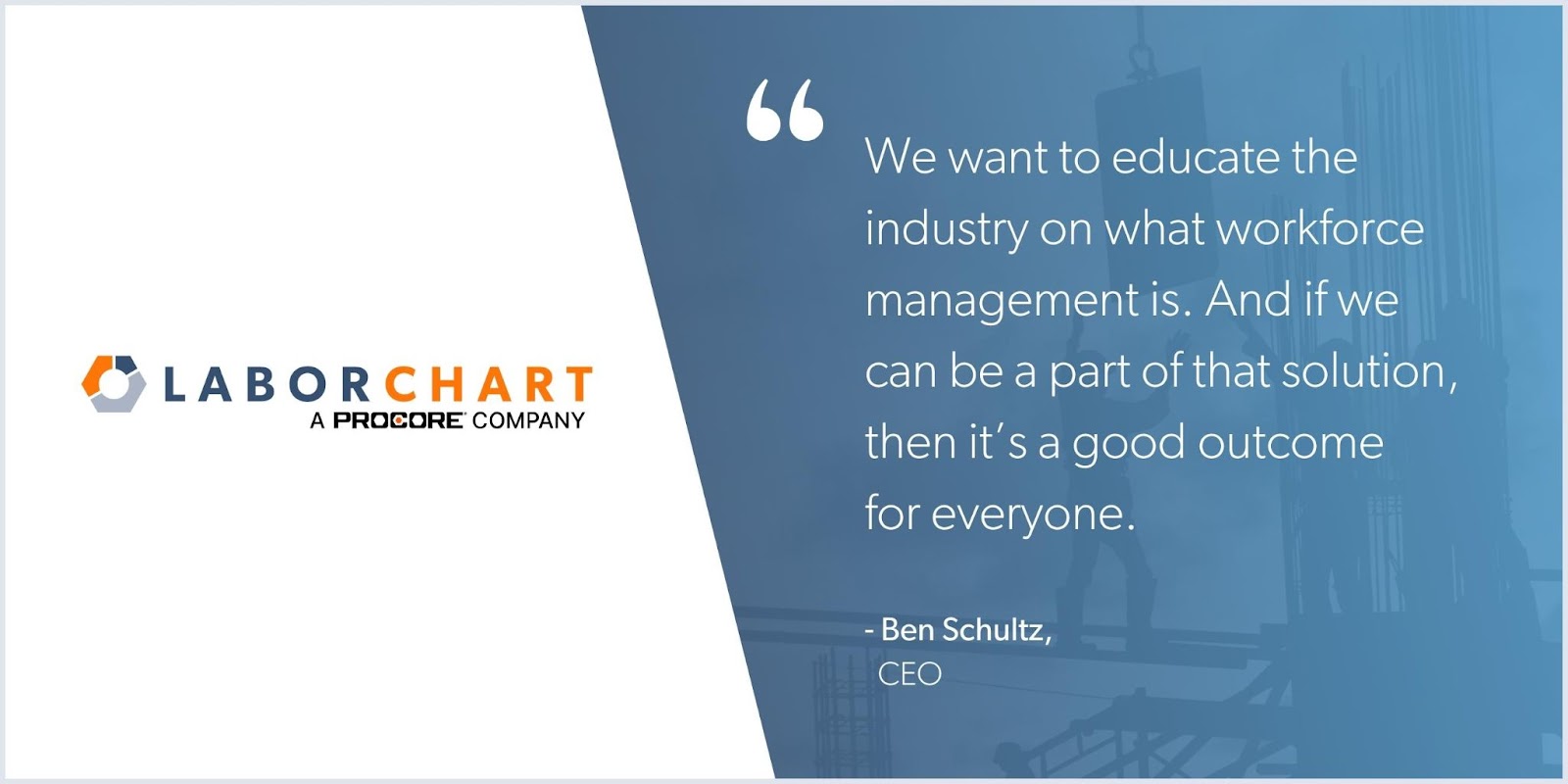 LaborChart, a Procore Company and quote from Ben Schultz, CEOe
