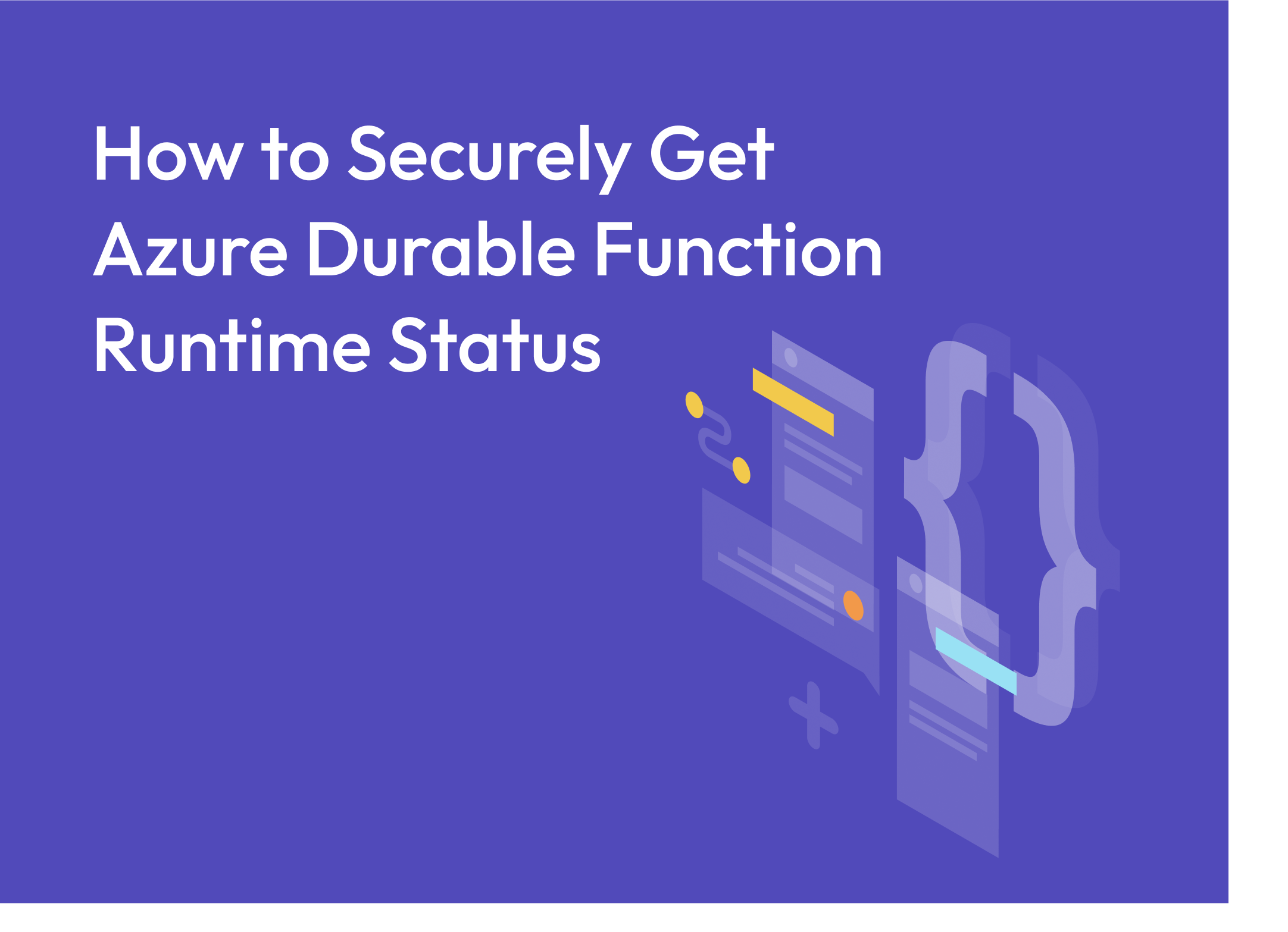 How to Securely Get Azure Durable Function Runtime Status | The Data ...