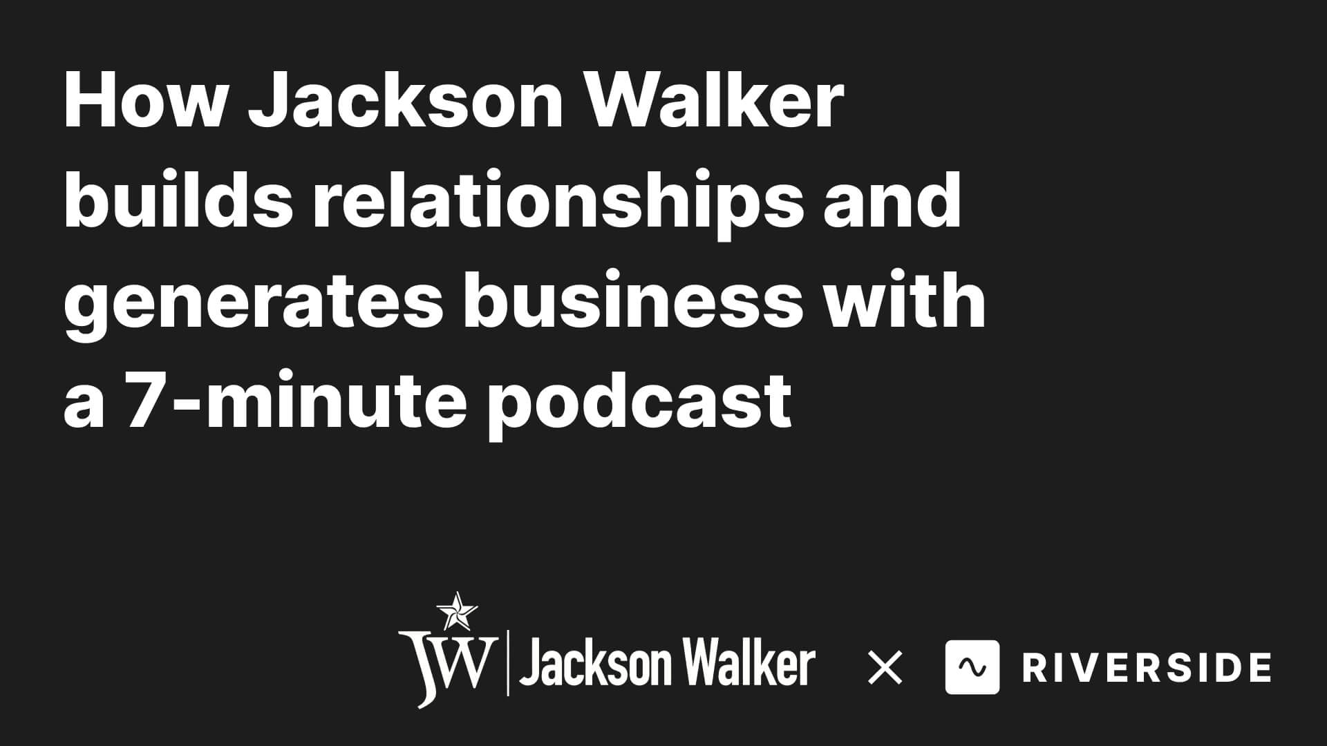 How Jackson Walker builds relationships and generates business with a 7