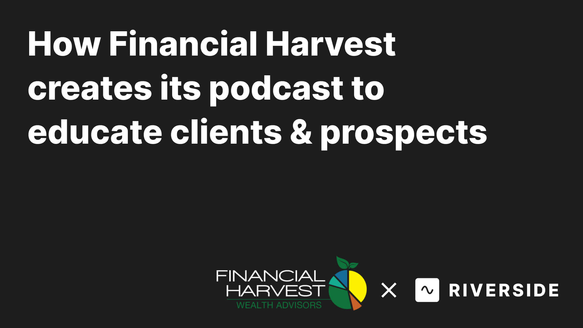 How Financial Harvest (Finance) creates its podcast to educate clients