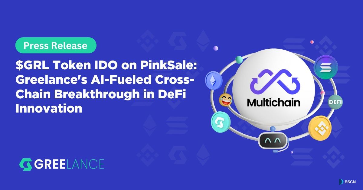 $GRL Token IDO on PinkSale: Greelance's AI-Fueled Cross-Chain Breakthrough in DeFi Innovation