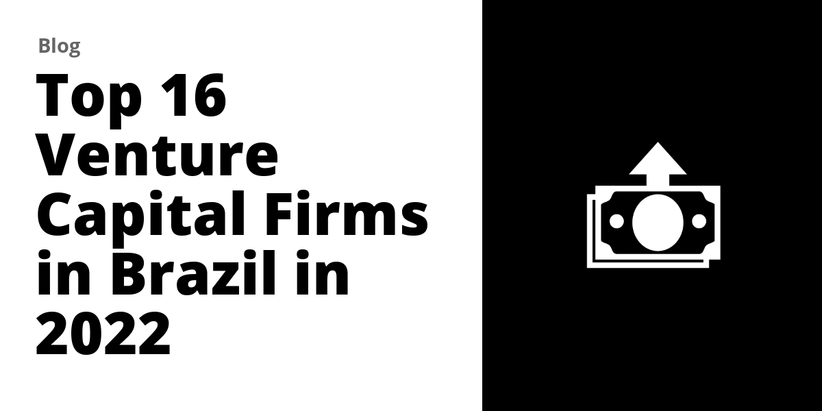 Top 16 Venture Capital Firms in Brazil in 2024