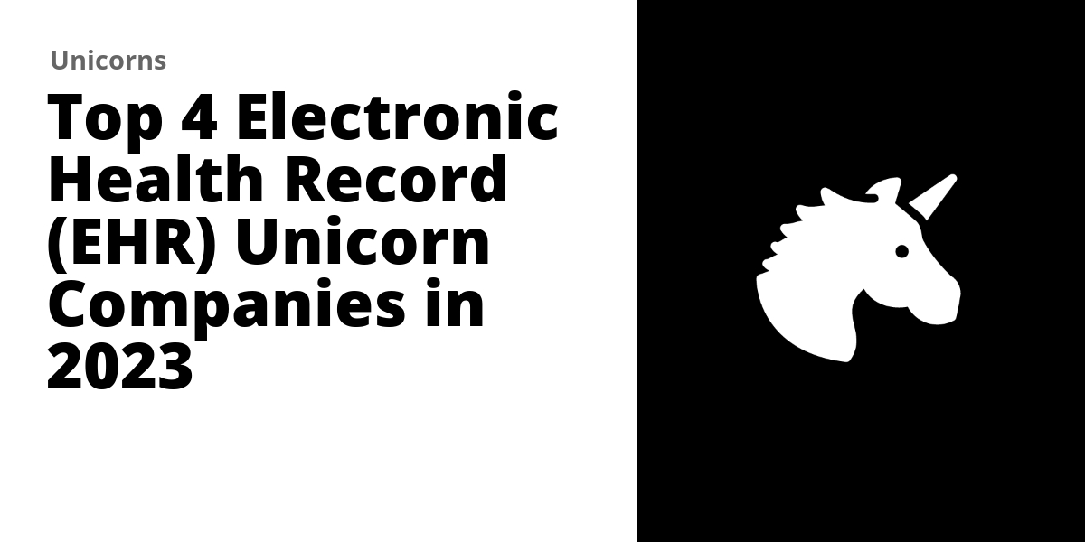 Top 4 Electronic Health Record (EHR) Unicorns in 2024