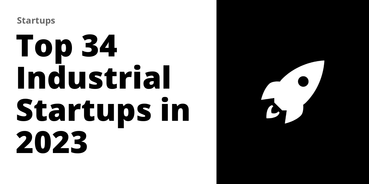 Top 34 Industrial Startups in 2024
