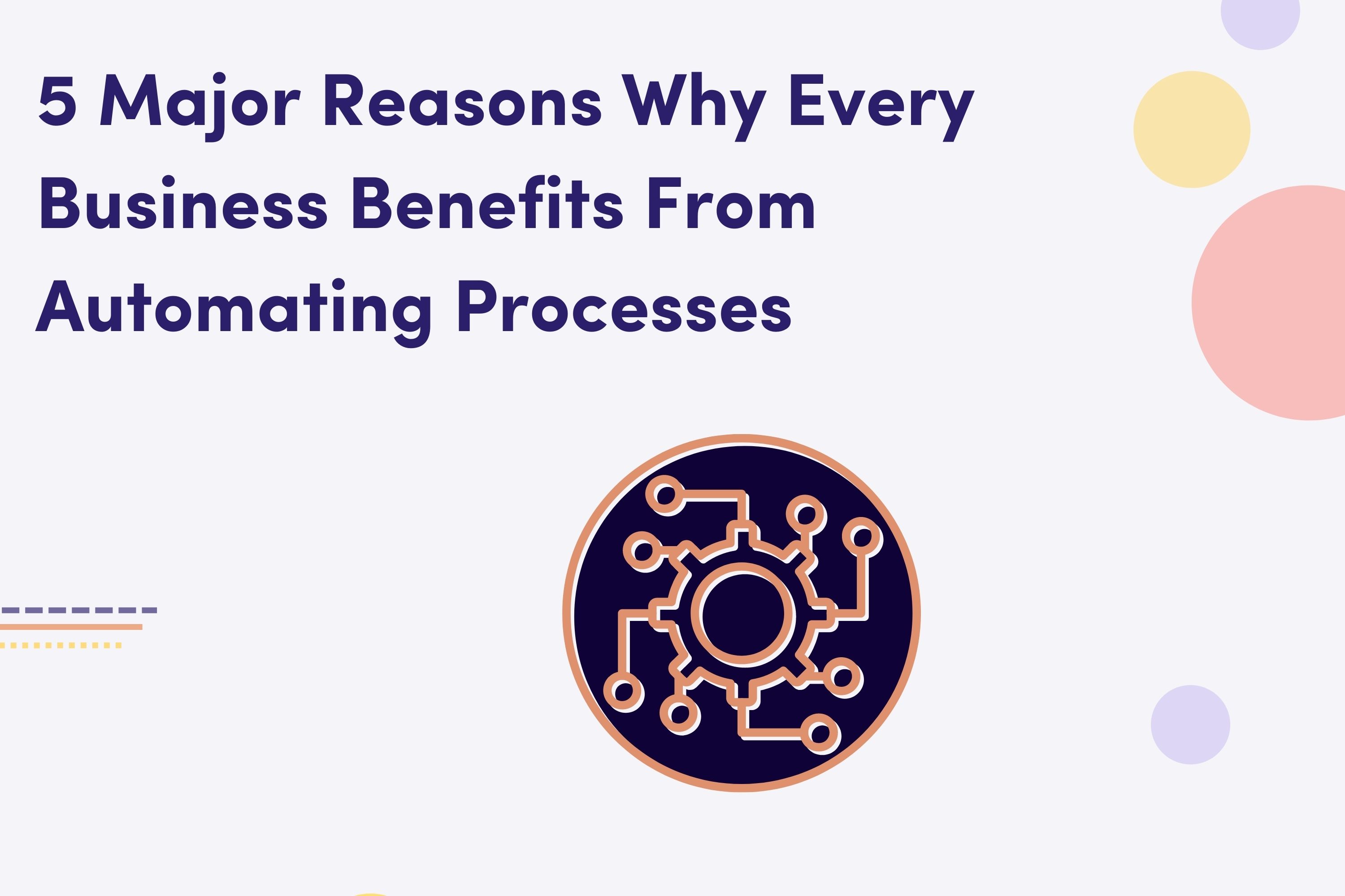 5 Major Reasons Why Every Business Benefits From Automating Processes