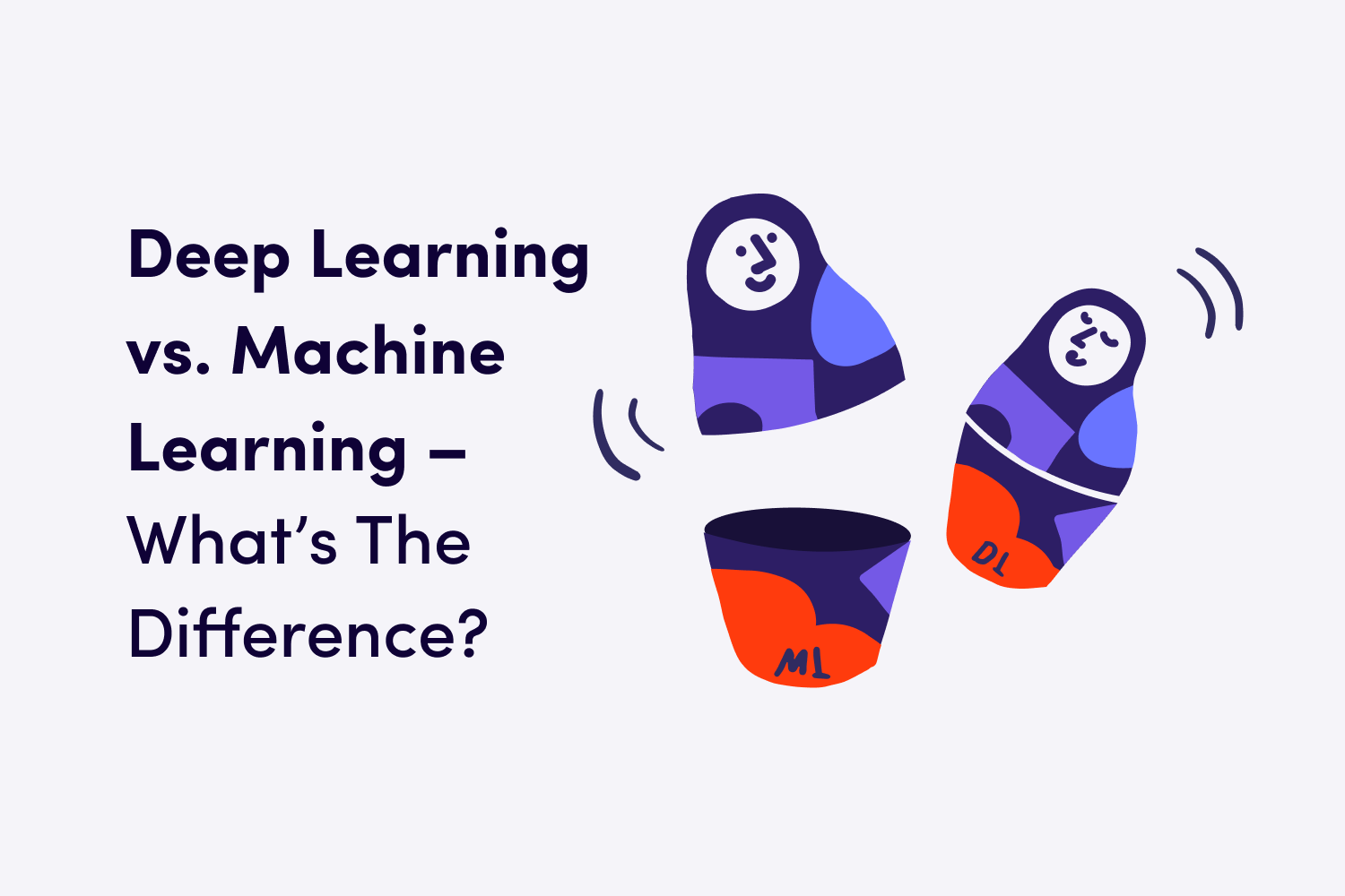 Deep Learning vs. Machine Learning – What’s The Difference?