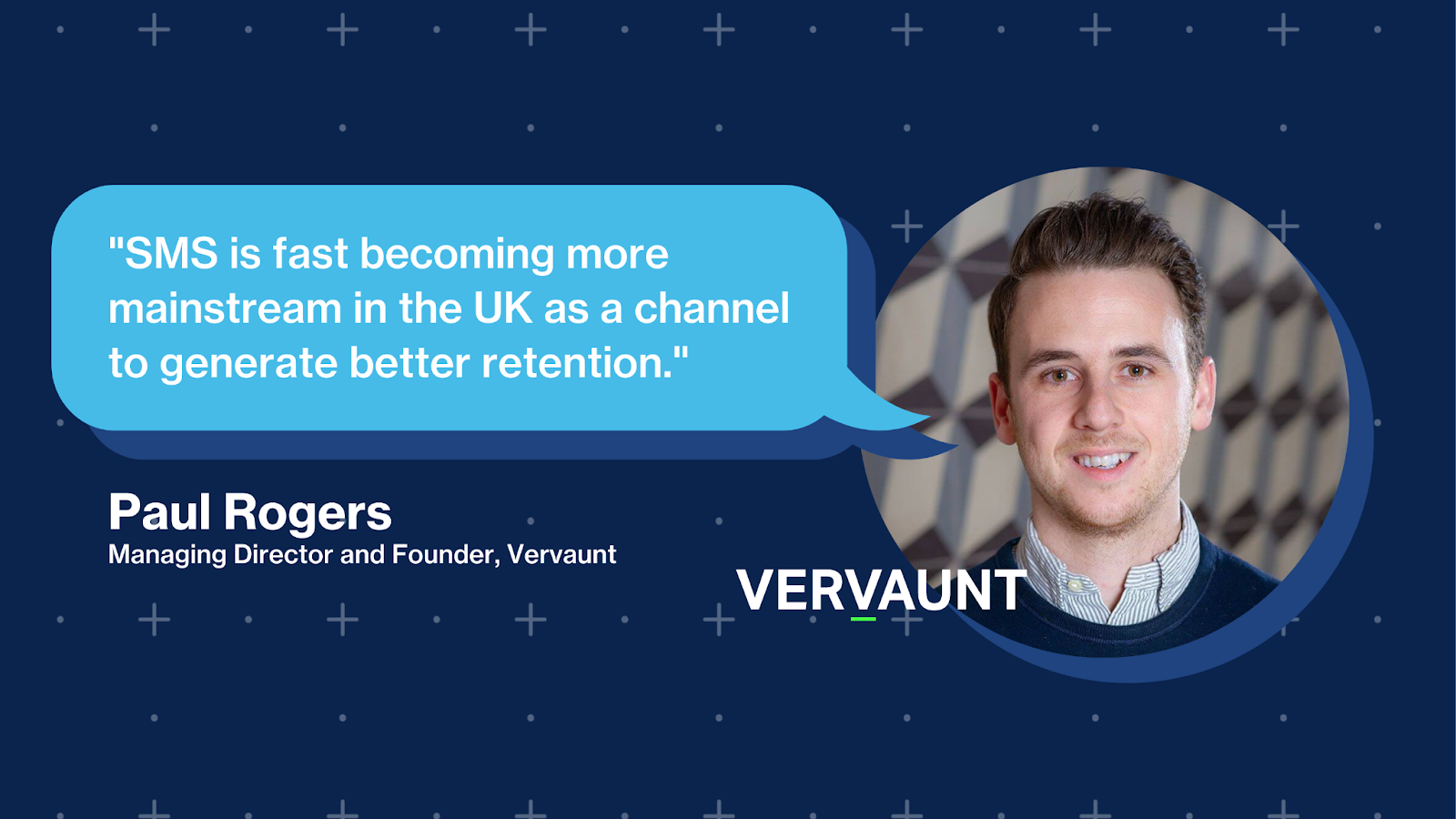 Paul Rogers - Managing Director and Founder, Vervaunt