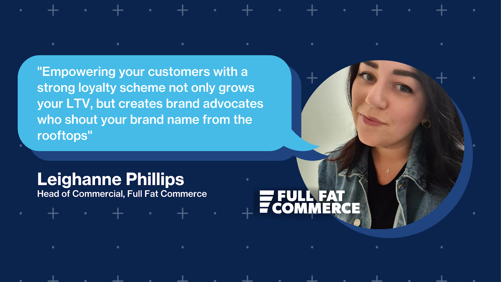 Leighanne Phillips - Head of Commercial, Full Fat Commerce 