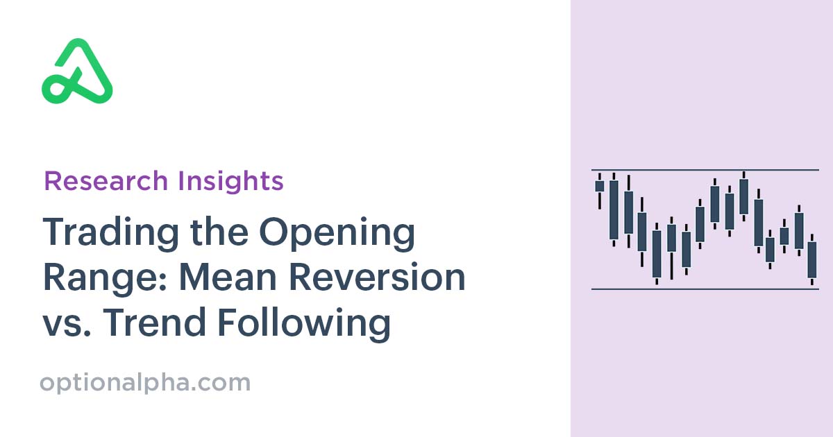 Trading the Opening Range Mean Reversion vs Trend Following