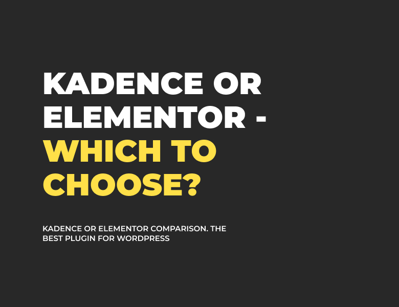 Kadence or Elementor - which to choose?