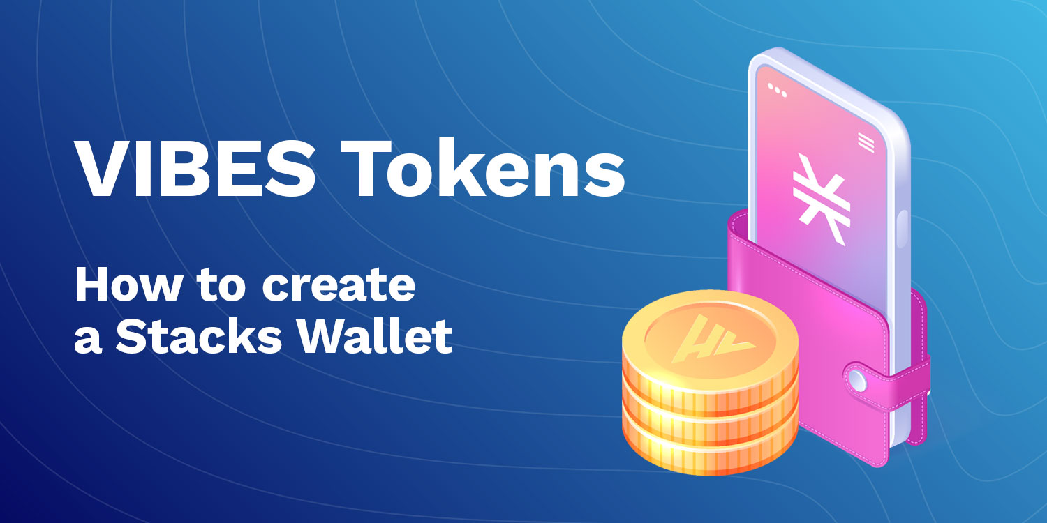 VIBES Tokens How to Create a Stacks Wallet