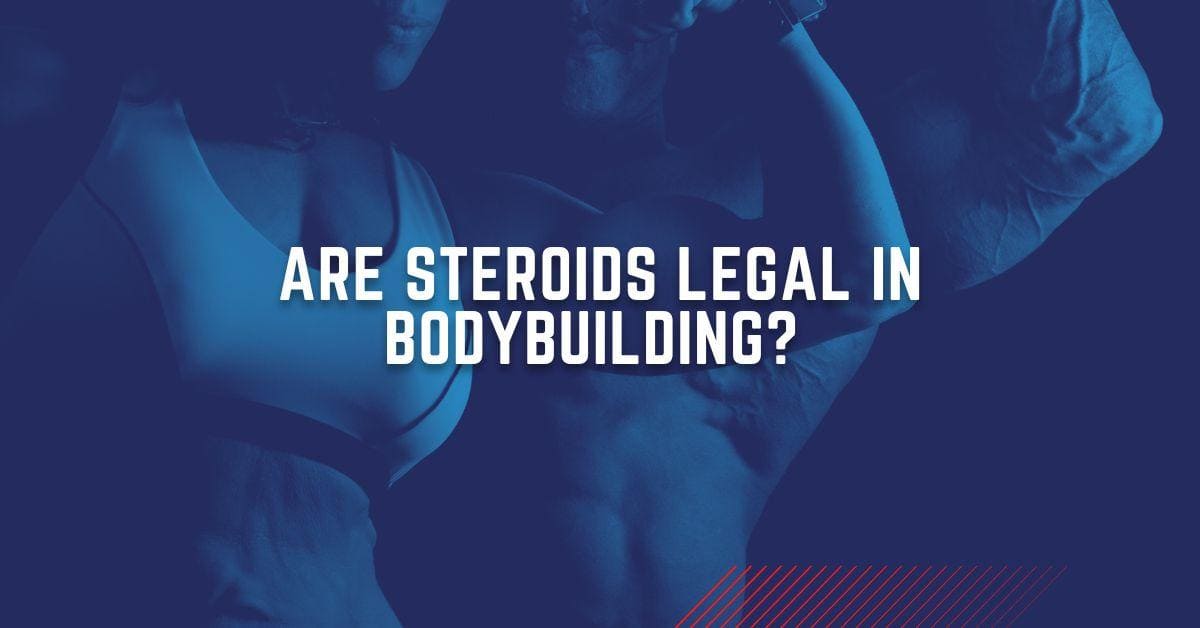 Are Steroids Legal in Bodybuilding? Everything you need to know | The ...