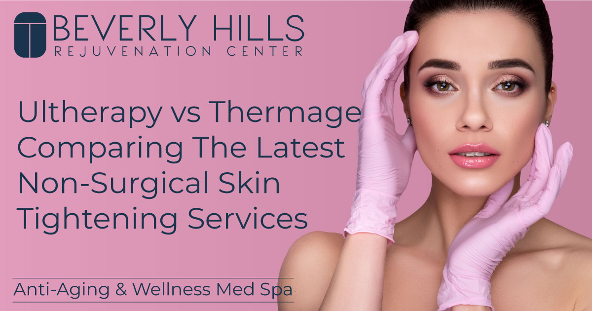 Ultherapy Vs Thermage BHRC Med Spa Blog