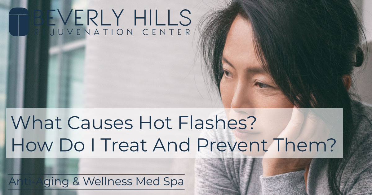 What Causes Hot Flashes? How Do I Treat and Prevent Them? BHRC