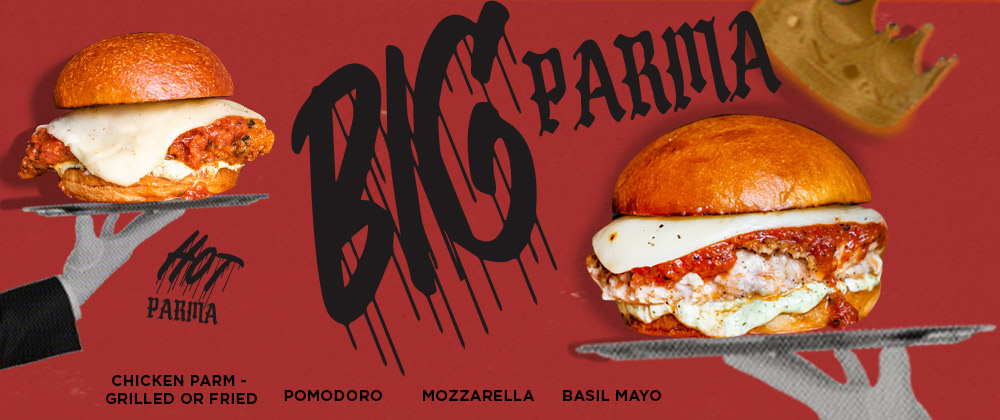 Big parma. Hot parma. Chicken parm - grilled or fried. Pomodoro. Mozzarella. Basil Mayo.