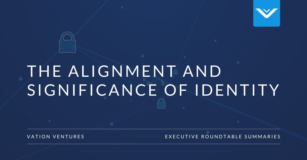 The Alignment and Significance of Identity IT Executive Roundtables