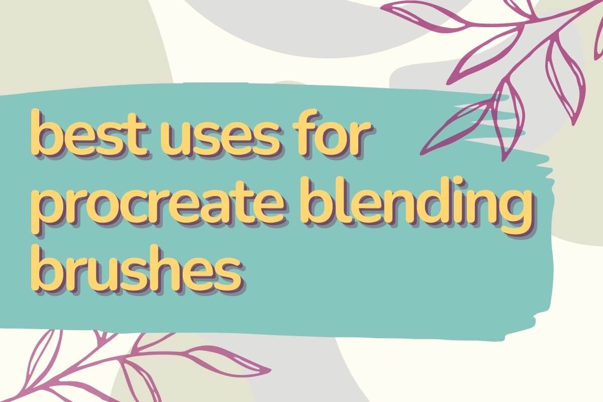 Best Uses For Procreate Blending Brushes 🖌️ Procreate.courses
