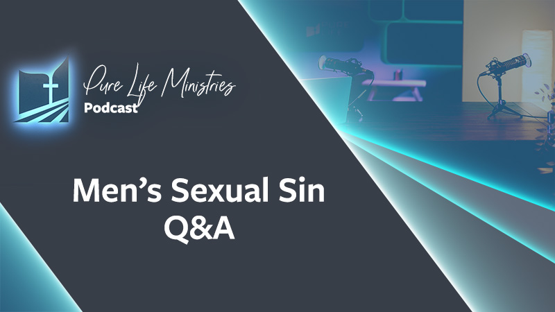 Purity for Life Episode #561: Men's Sexual Sin Q&A