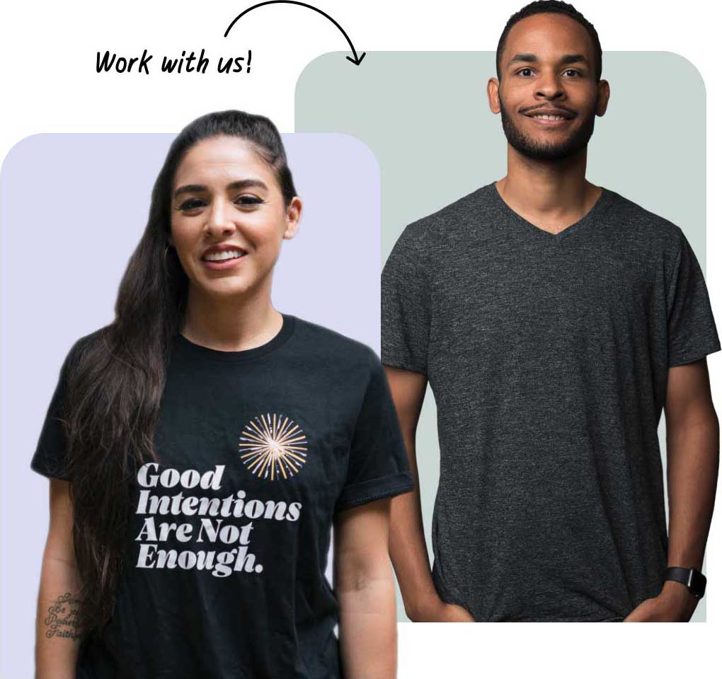 Two employees in casual t-shirts that say Good Intentions are Not Enough